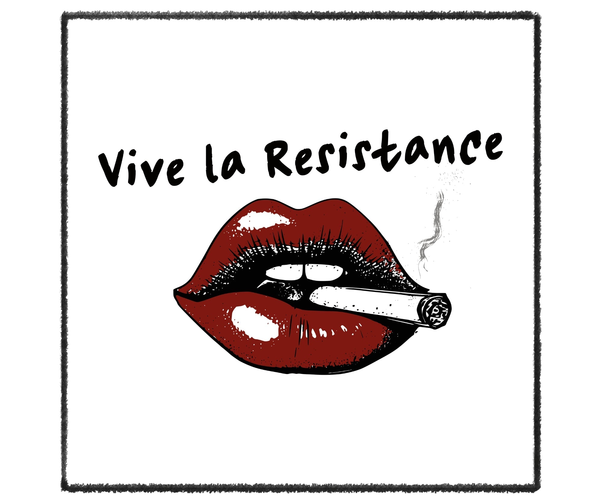 An image of red female lips slightly parted with a lit cigarette hanging casually. Words that read: Vive la Resistance