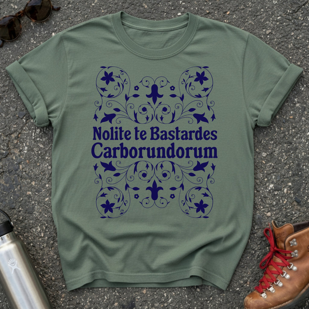 Nolite te Bastardes Carborundorum Shirt