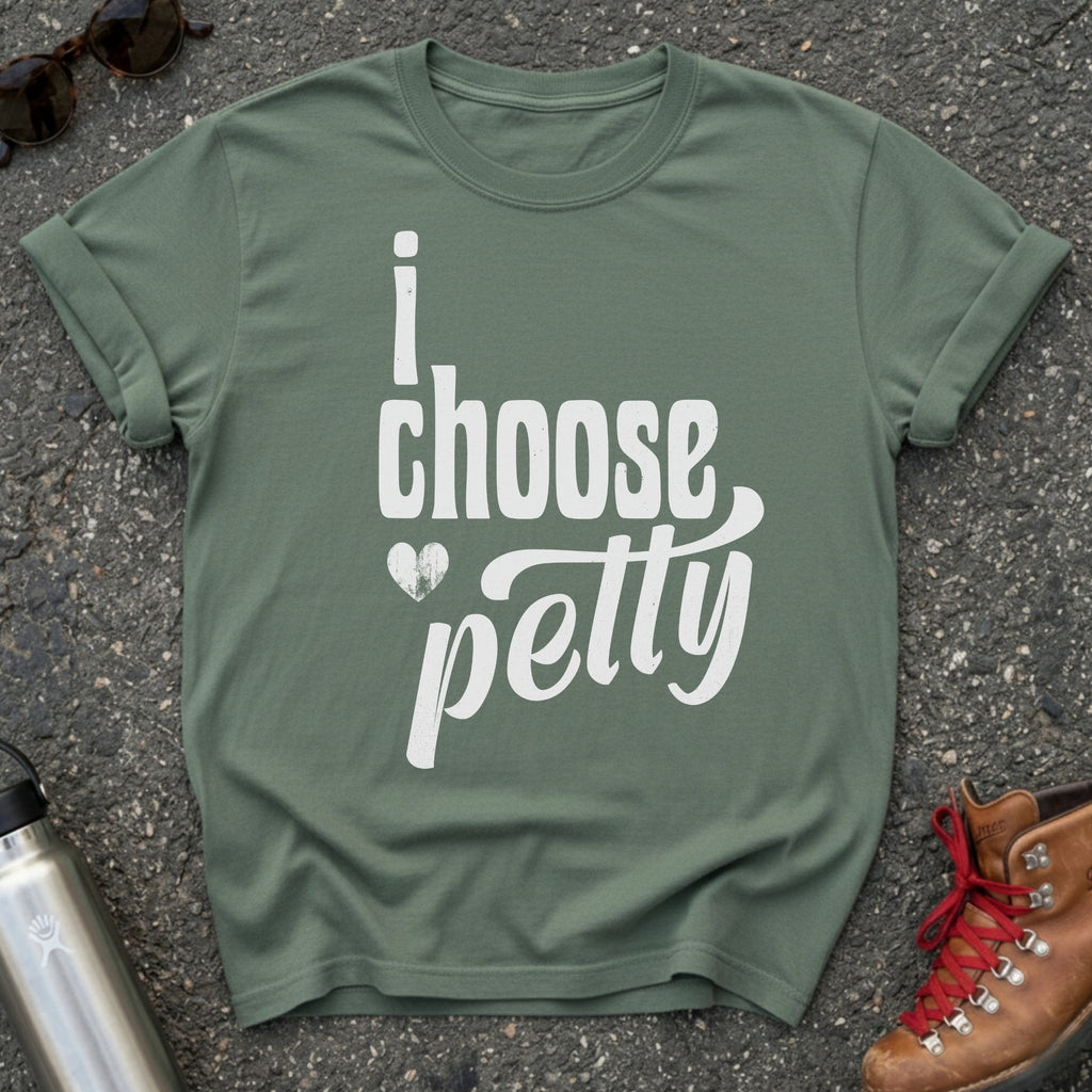 I Choose Petty Shirt