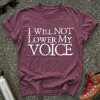 I Will Not Lower My Voice Shirt