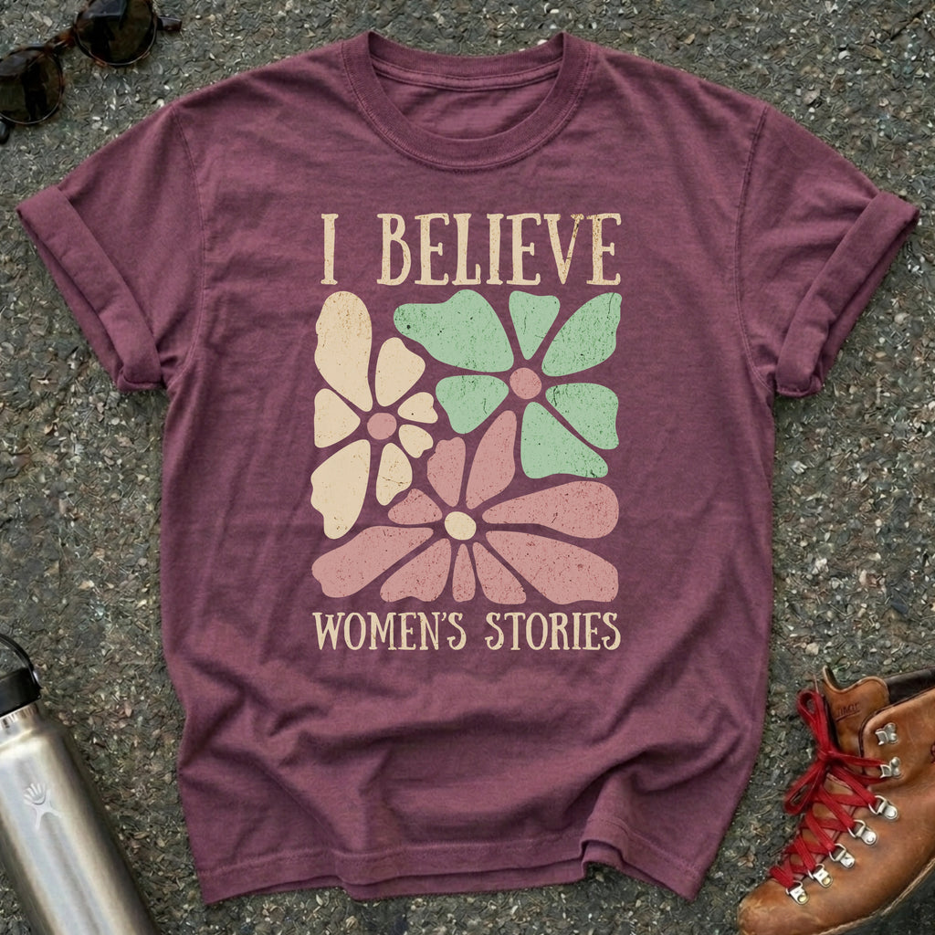 I Believe Women's Stories Shirt