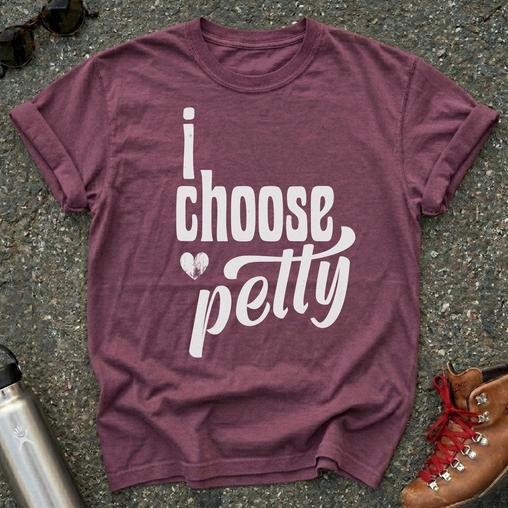 I Choose Petty Shirt