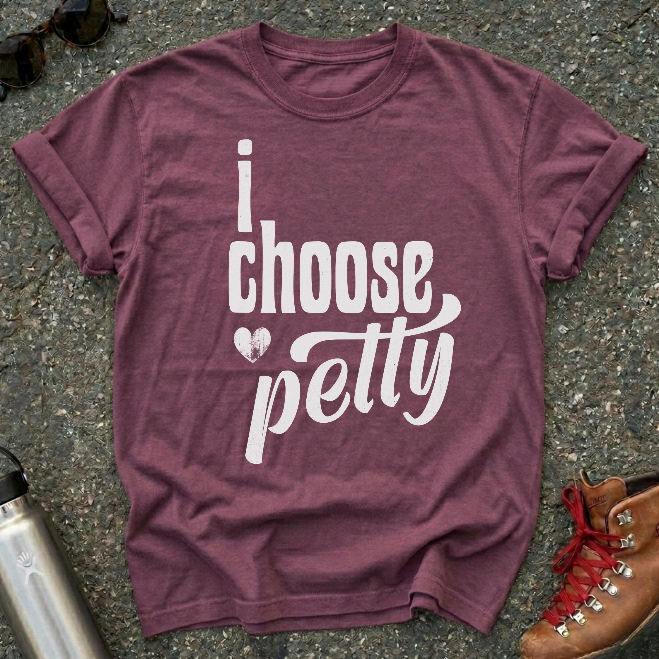 I Choose Petty Shirt