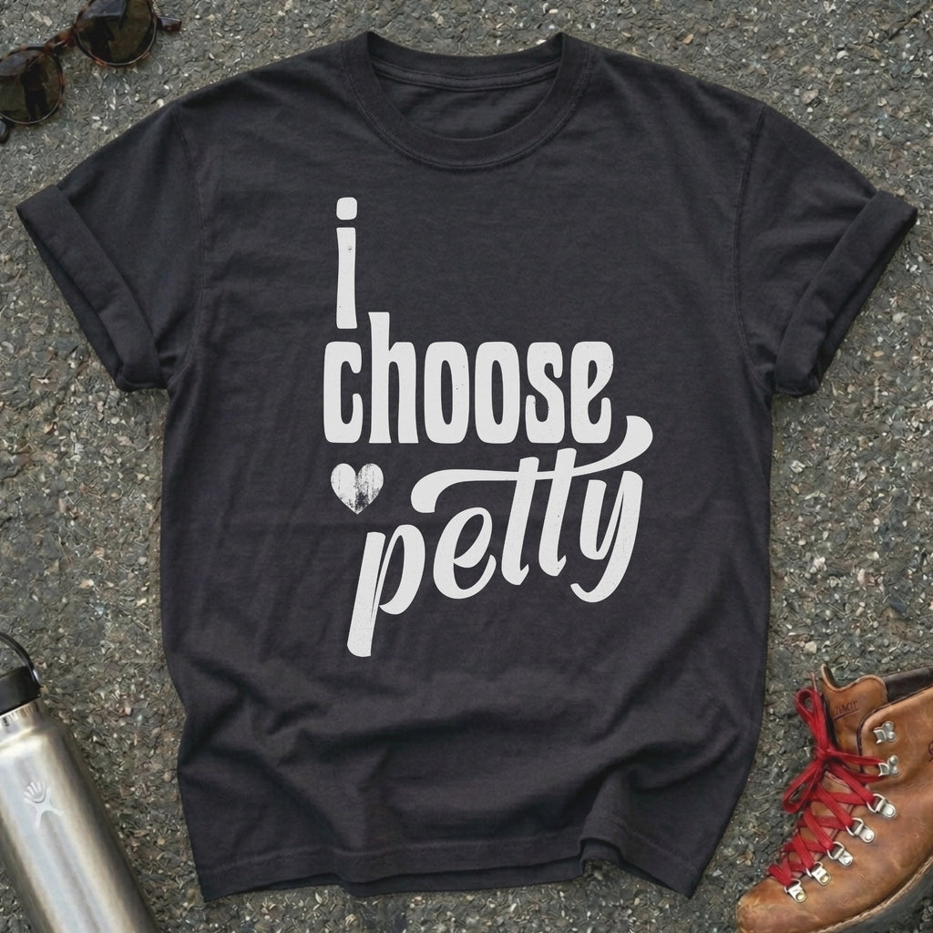 I Choose Petty Shirt