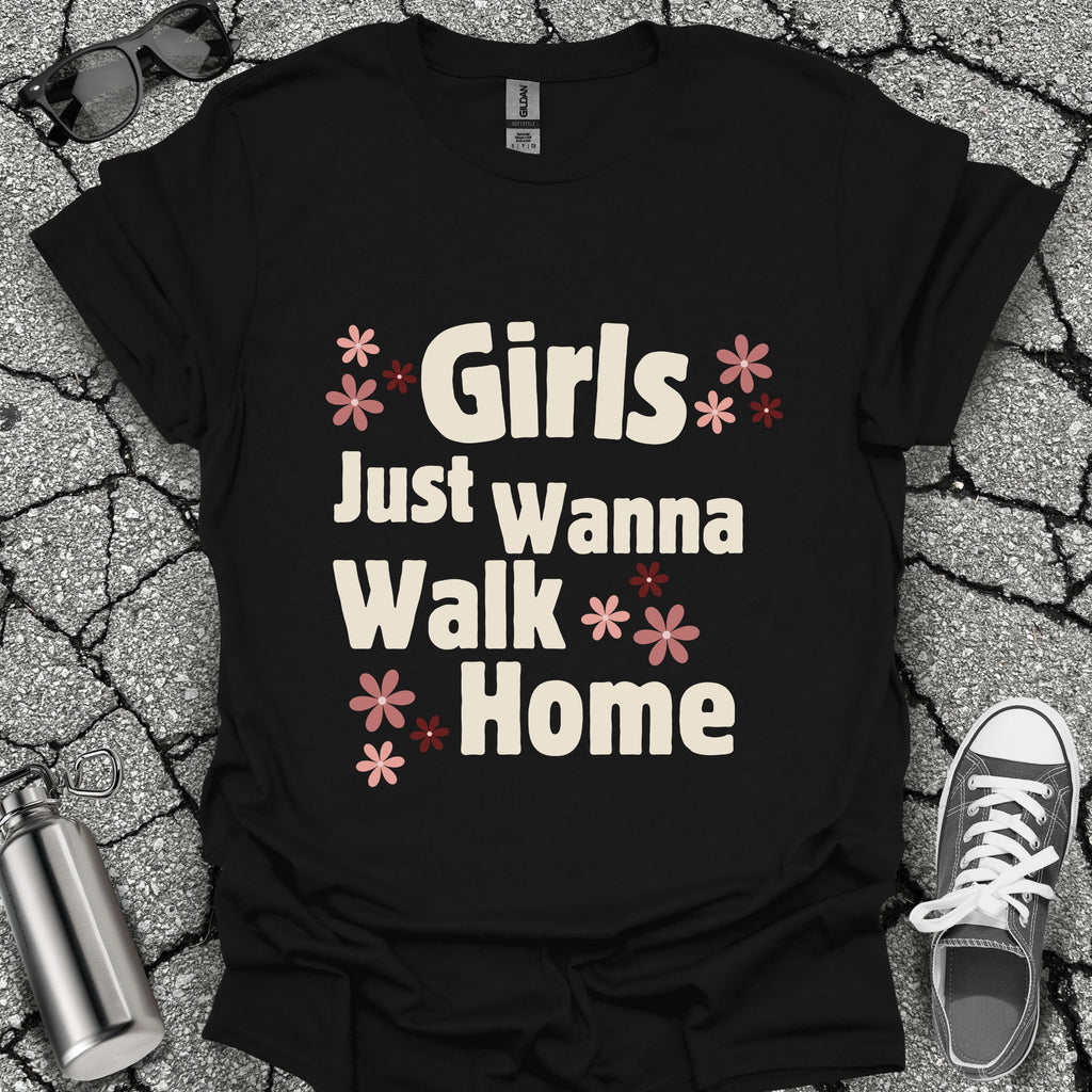 Girls Just Wanna Walk Home Shirt