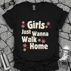 Girls Just Wanna Walk Home Shirt