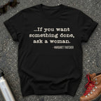 If You Want Something Done Ask a Woman Shirt