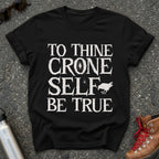 To Thine Crone Self Be True Crow Shirt