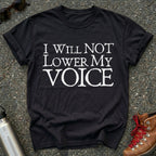 I Will Not Lower My Voice Shirt
