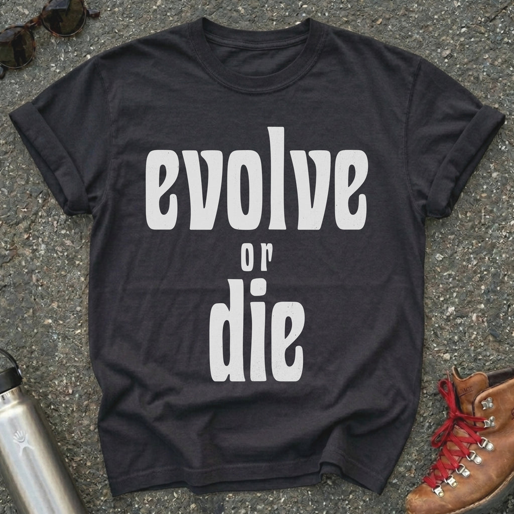 Evolve or Die Statement Shirt
