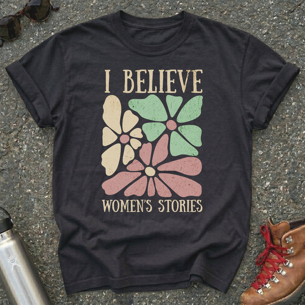 I Believe Women's Stories Shirt