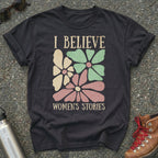 I Believe Women's Stories Shirt