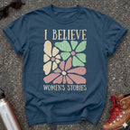 I Believe Women's Stories Shirt