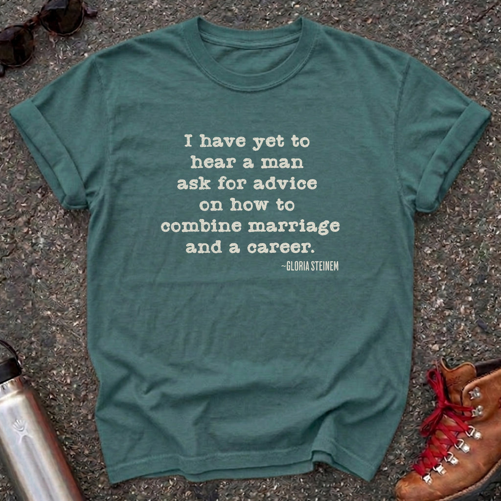 Marriage and Career-Gloria Steinem Quote Shirt