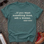 If You Want Something Done Ask a Woman Shirt