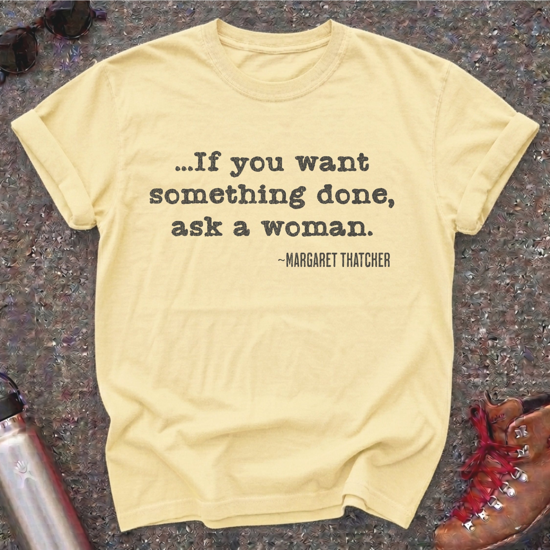 If You Want Something Done Ask a Woman Shirt