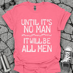 Until It's No Man Shirt