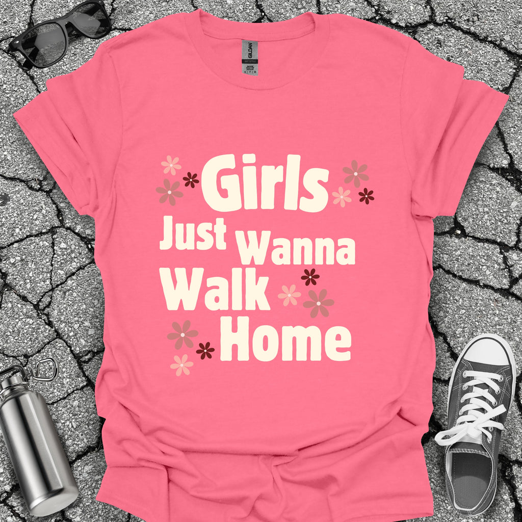 Girls Just Wanna Walk Home Shirt