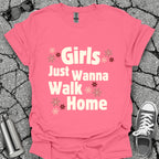 Girls Just Wanna Walk Home Shirt