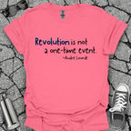 Revolution Is Not a One-Time Event Shirt