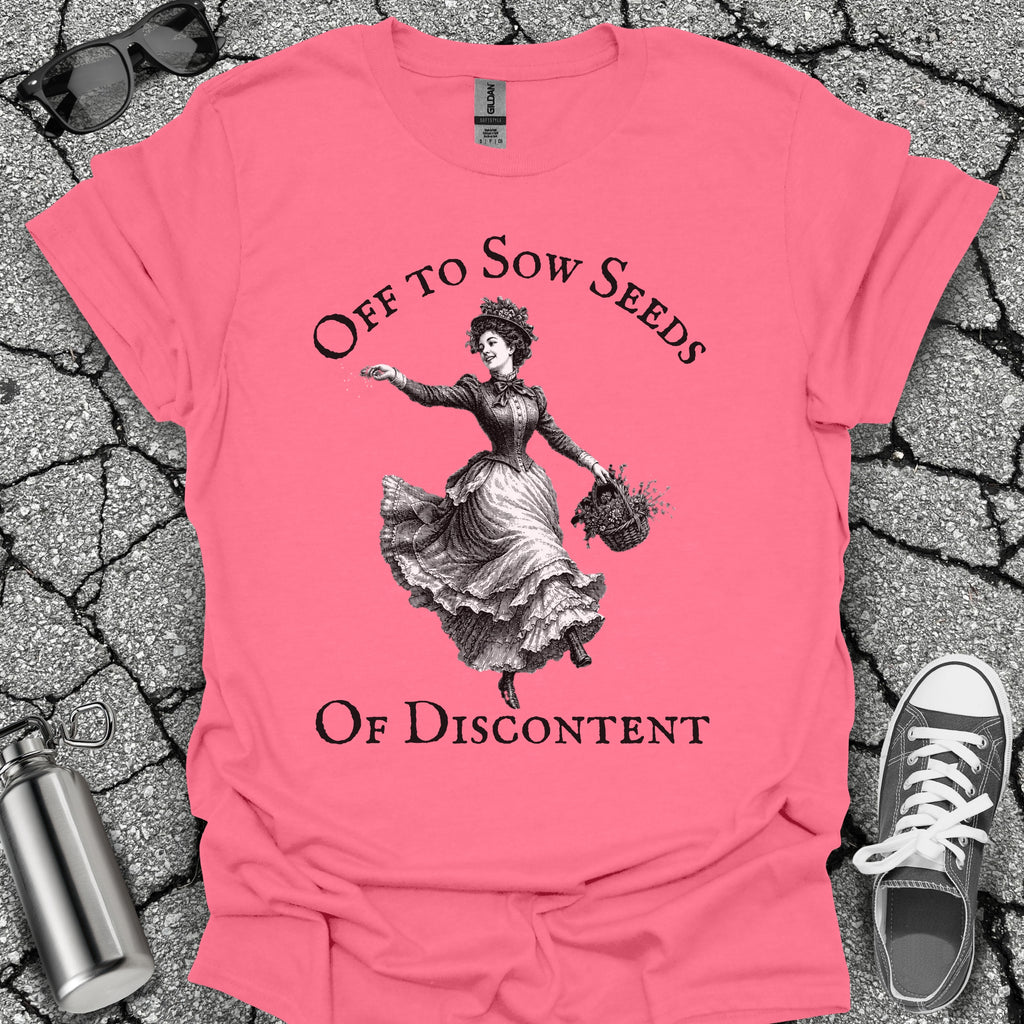 Sow Seeds Of Discontent Sarcastic Protest Shirt