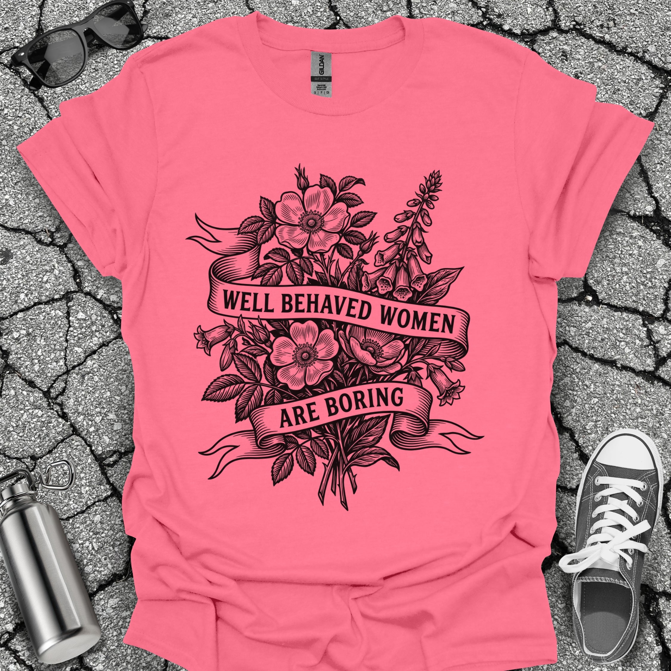 Well Behaved Women Are Boring Tshirt