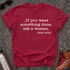 If You Want Something Done Ask a Woman Shirt