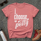 I Choose Petty Shirt