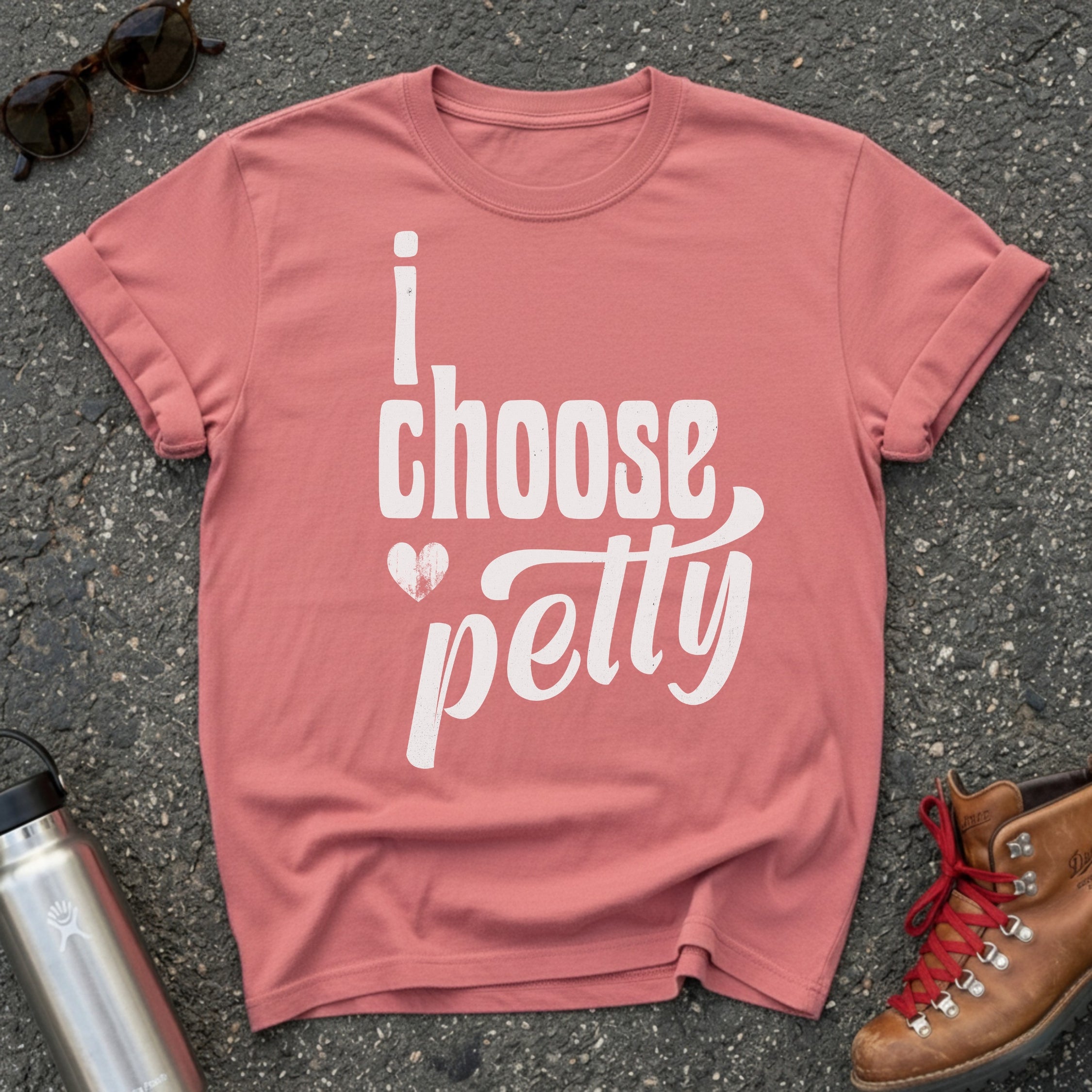 I Choose Petty Shirt