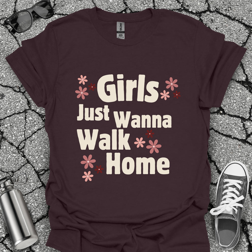 Girls Just Wanna Walk Home Shirt