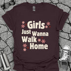 Girls Just Wanna Walk Home Shirt