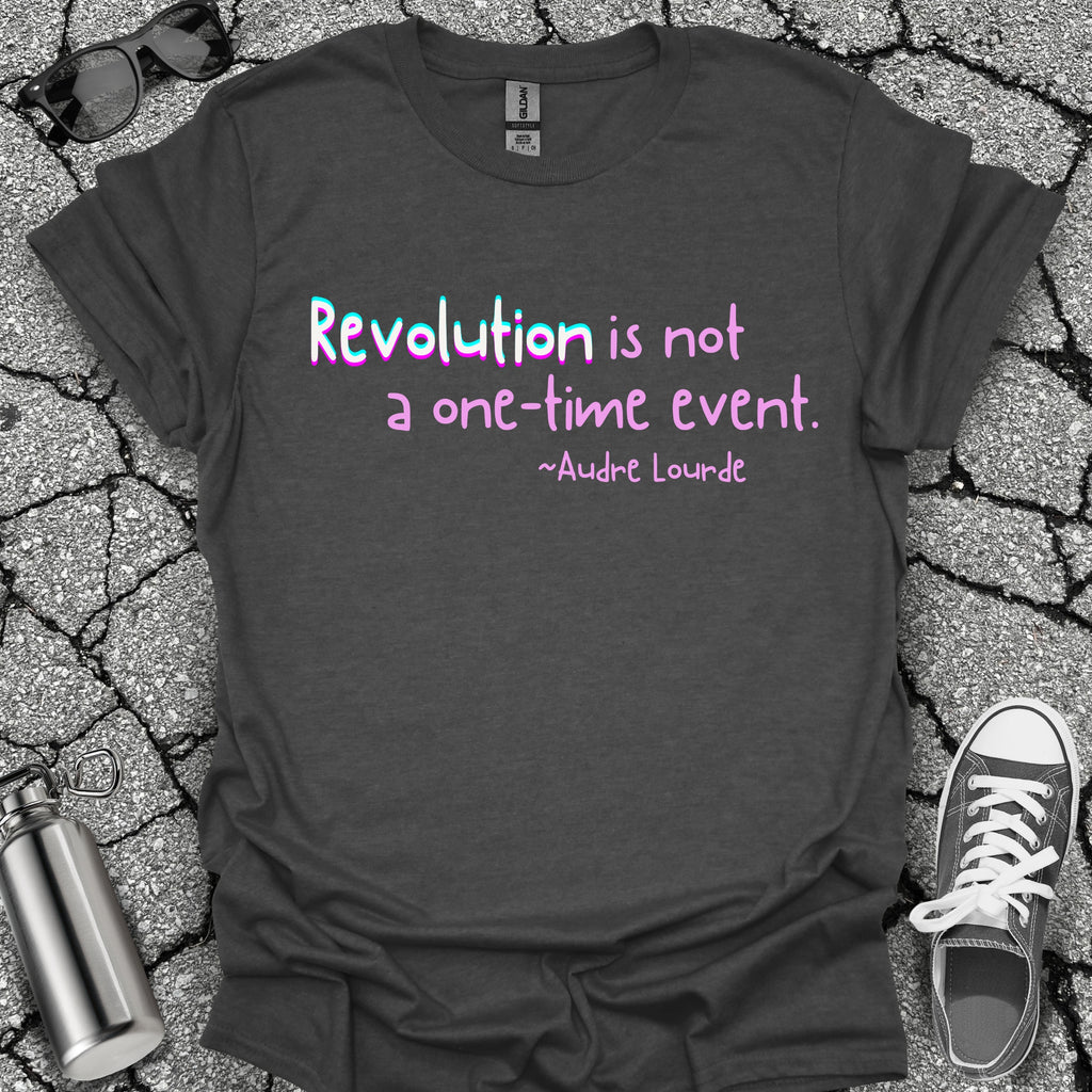 Revolution Is Not a One-Time Event Shirt
