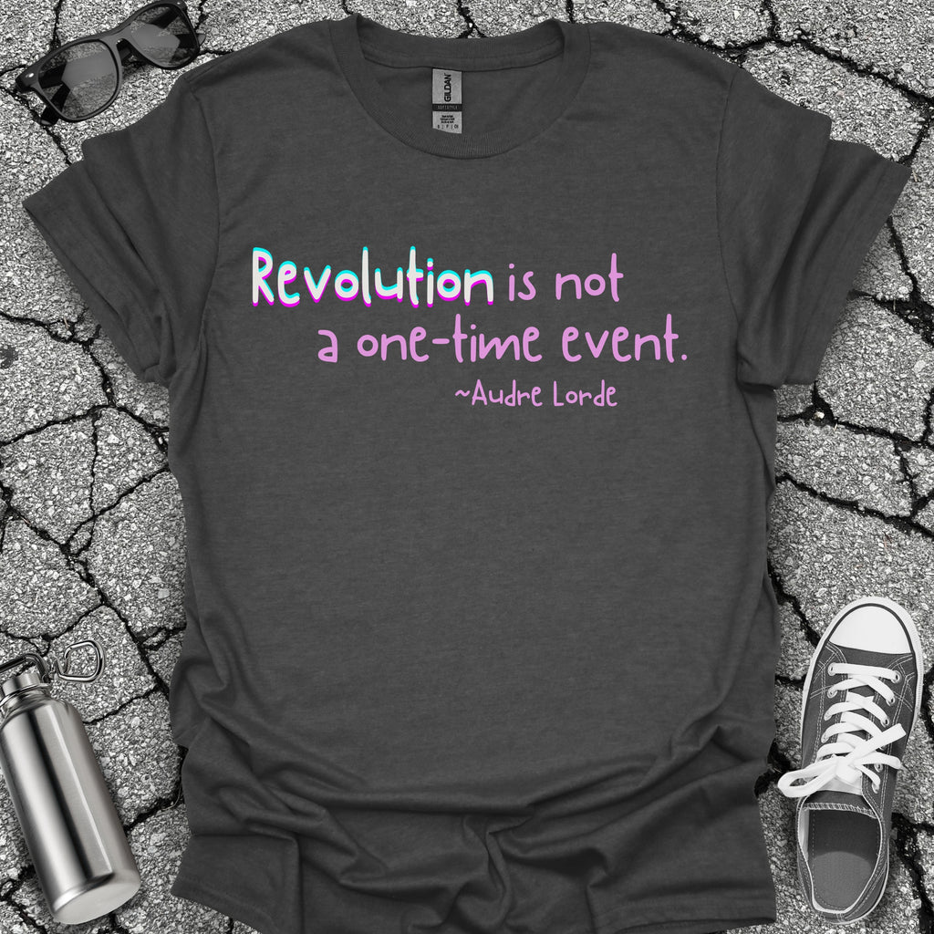 Revolution Is Not a One-Time Event Shirt