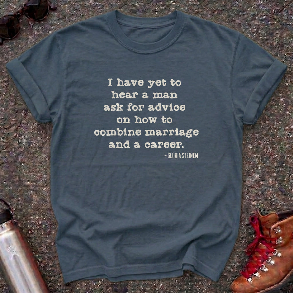 Marriage and Career-Gloria Steinem Quote Shirt