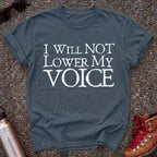 I Will Not Lower My Voice Shirt