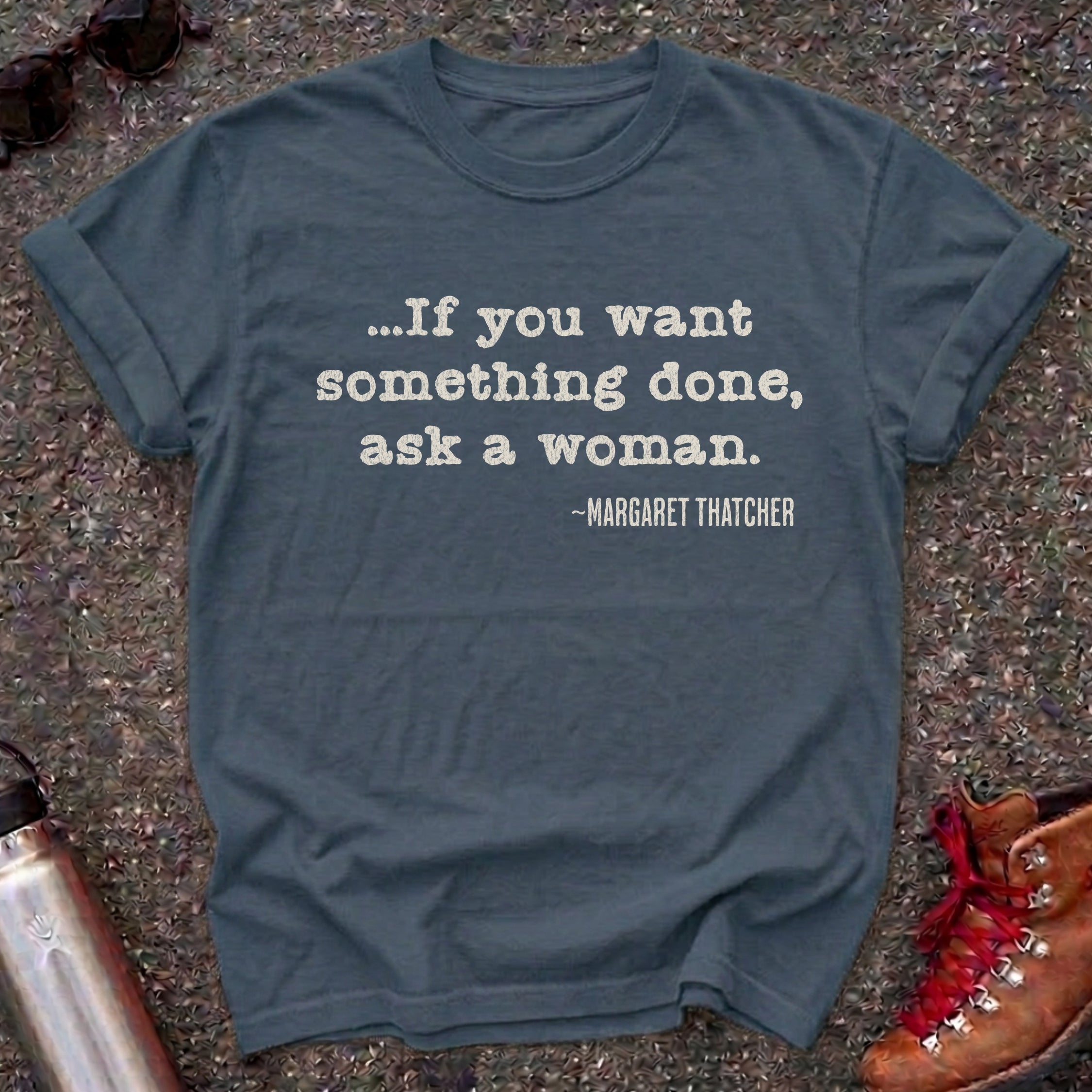 If You Want Something Done Ask a Woman Shirt