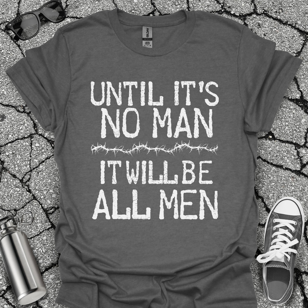 Until It's No Man Shirt