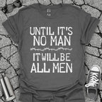 Until It's No Man Shirt