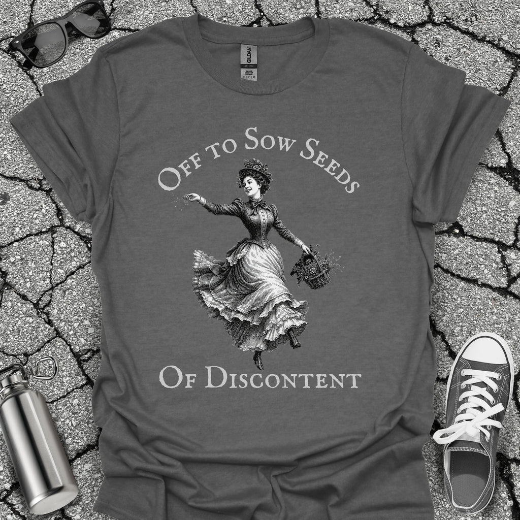 Sow Seeds Of Discontent Sarcastic Protest Shirt
