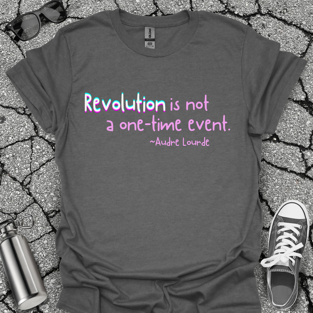 Revolution Is Not a One-Time Event Shirt