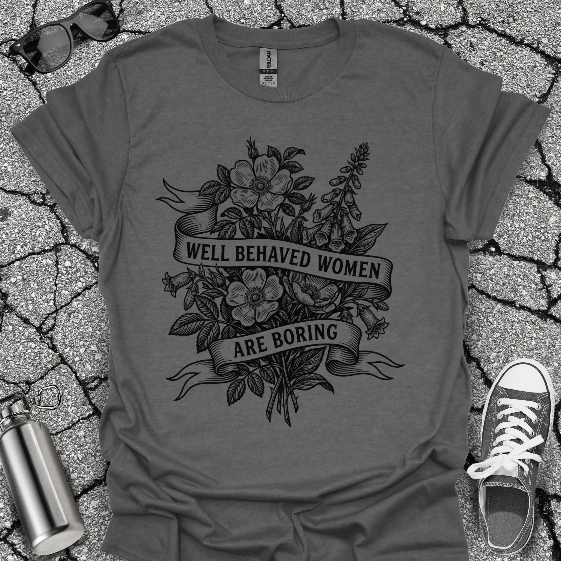 Well Behaved Women Are Boring Tshirt