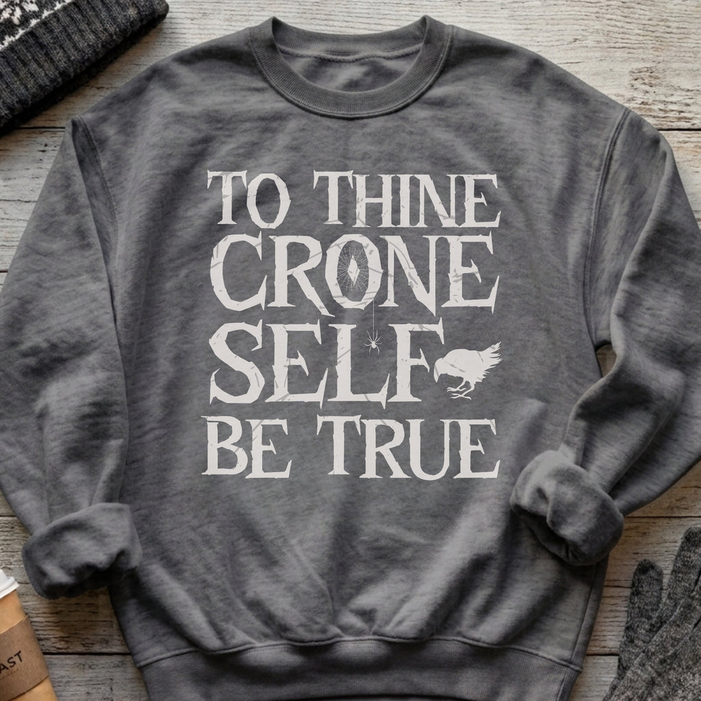 To Thine Crone Self Be True Sweatshirt