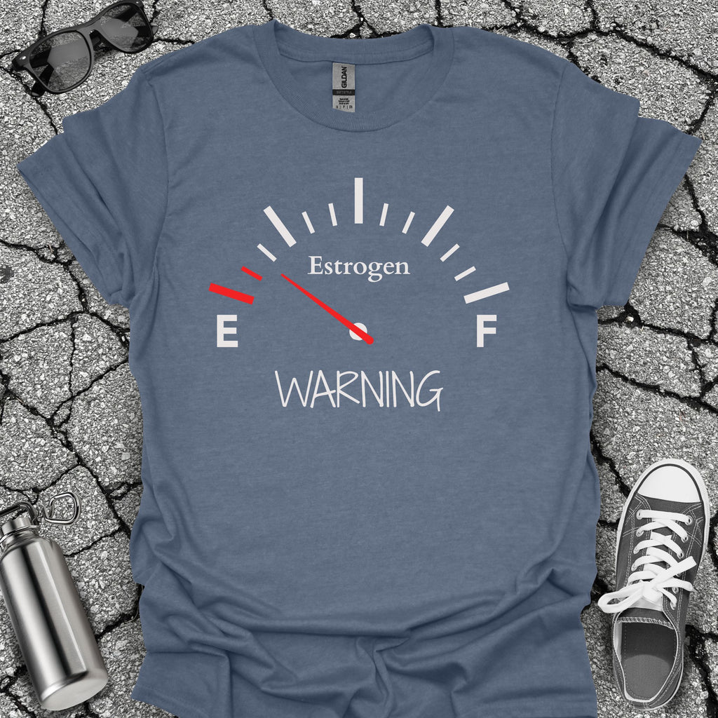Low on Estrogen Warning Shirt