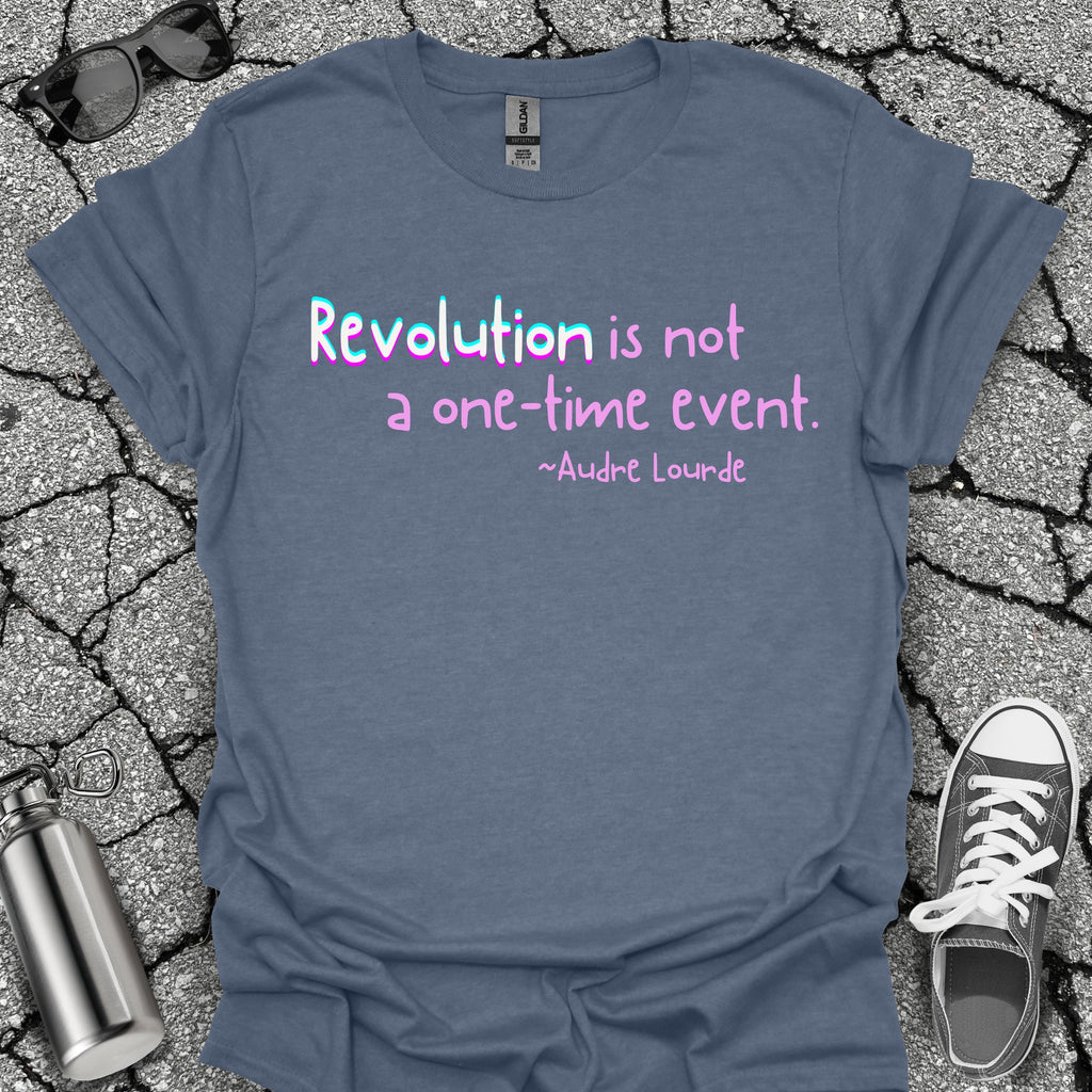 Revolution Is Not a One-Time Event Shirt