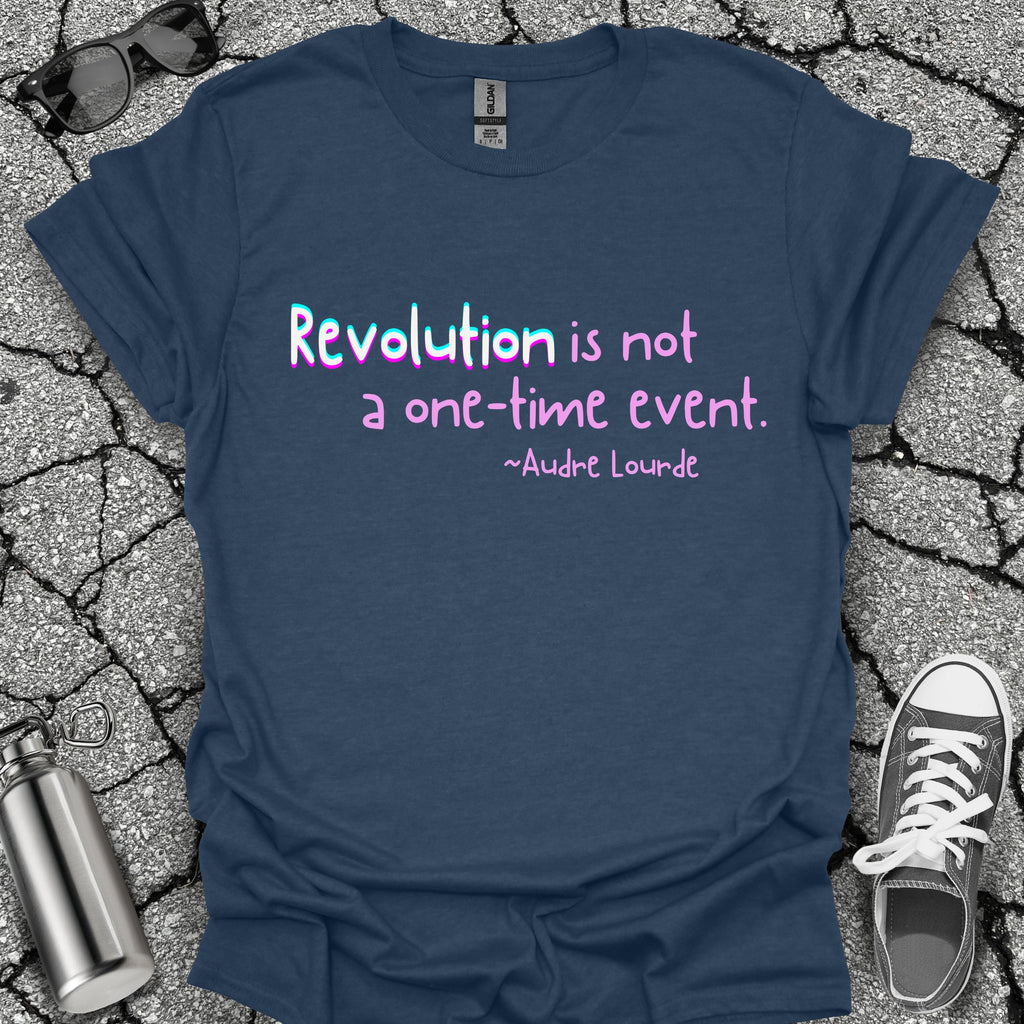 Revolution Is Not a One-Time Event Shirt