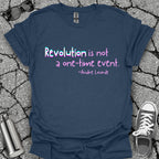 Revolution Is Not a One-Time Event Shirt