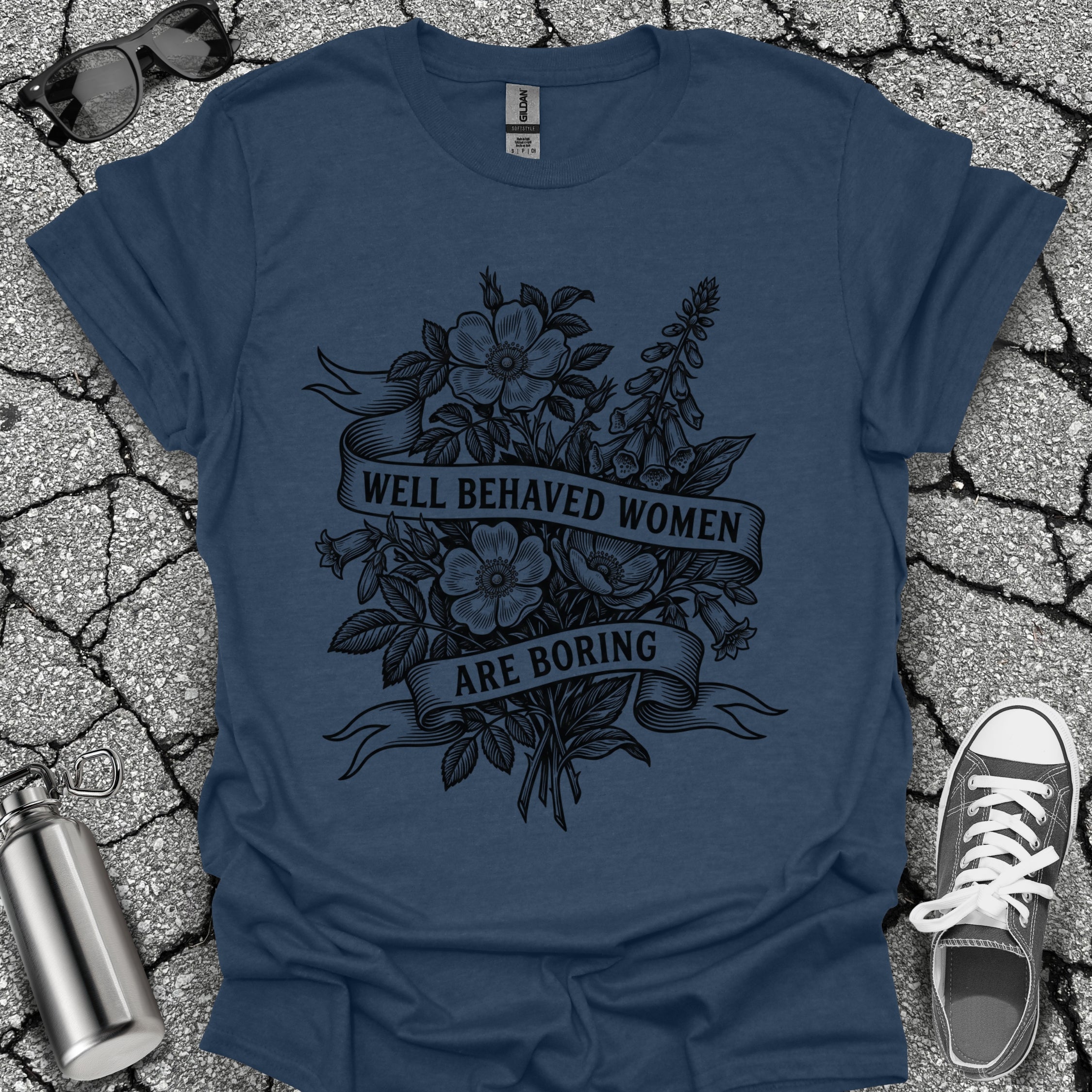 Well Behaved Women Are Boring Tshirt