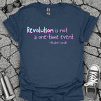Revolution Is Not a One-Time Event Shirt