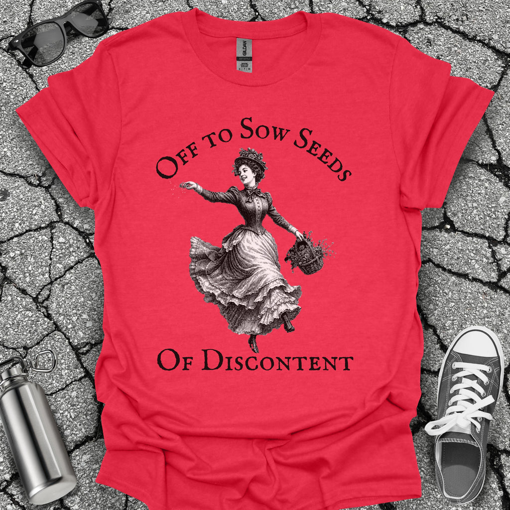 Sow Seeds Of Discontent Sarcastic Protest Shirt