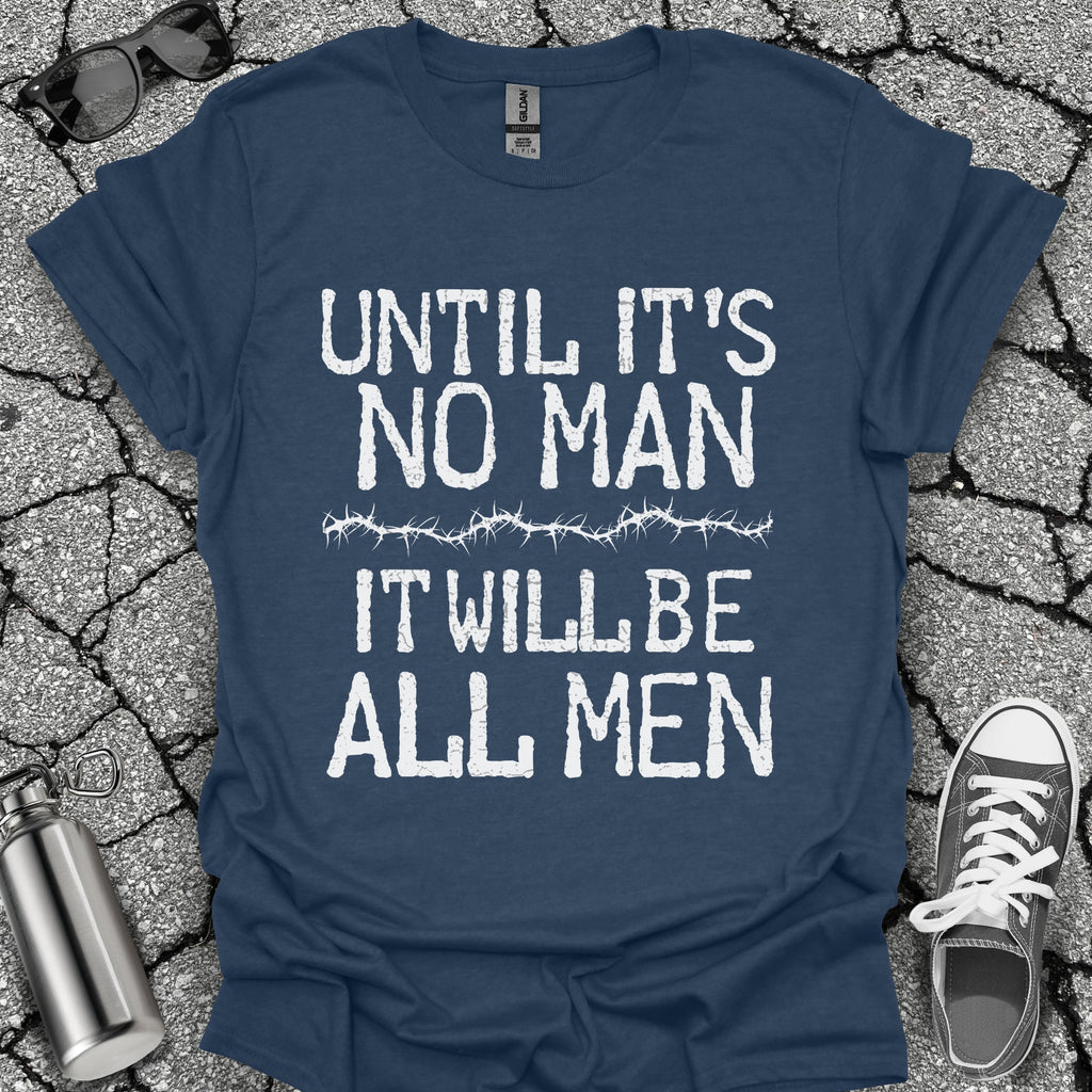 Until It's No Man Shirt